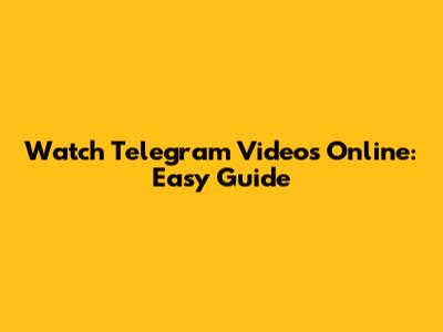 Watch Telegram Videos Online: Easy Guide